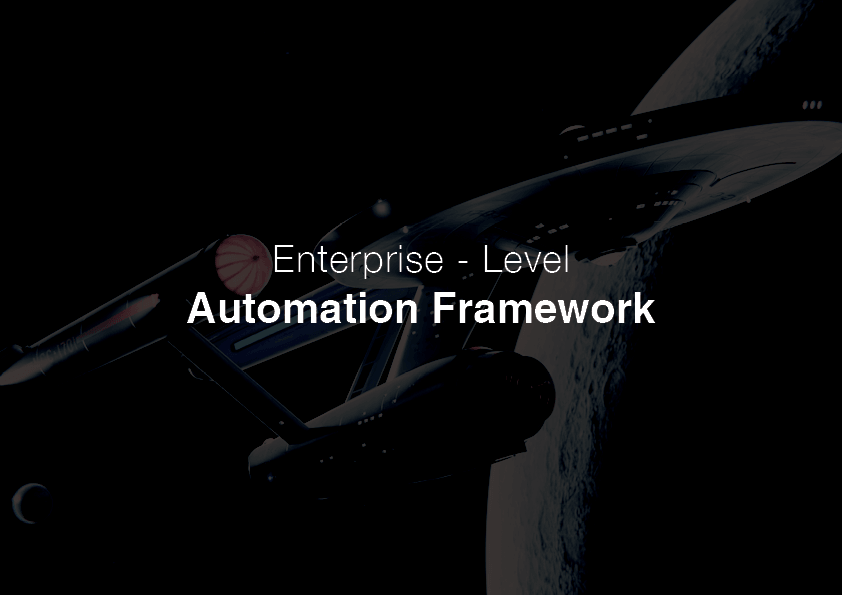 Enterprise-level Automation Framework Enterprise-level Automation Framework